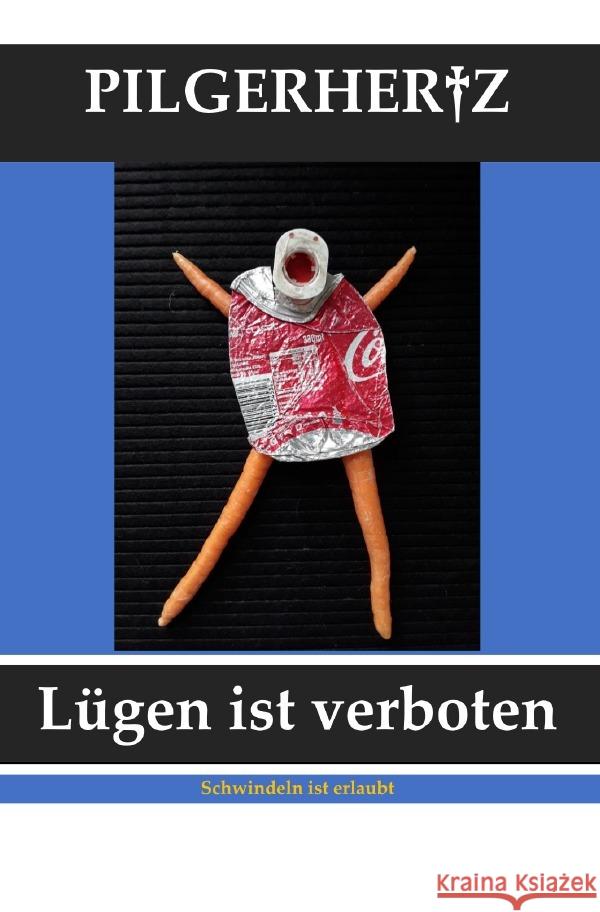 Lügen ist verboten, Schwindeln ist erlaubt : Betrachtungen Pilgerhertz, XY 9783748579465 epubli