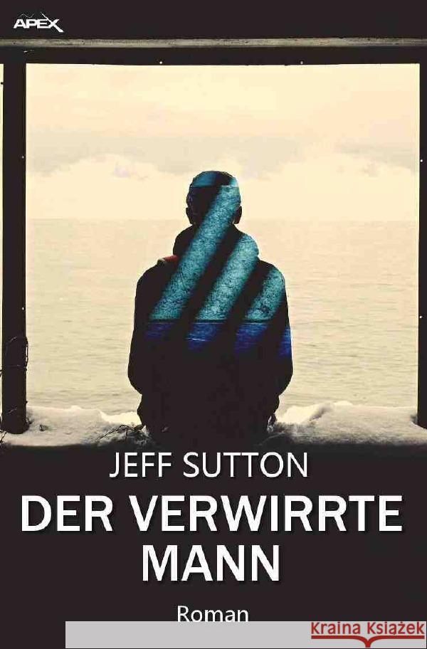 DER VERWIRRTE MANN : Der Science-Fiction-Klassiker! Sutton, Jeff 9783748581116