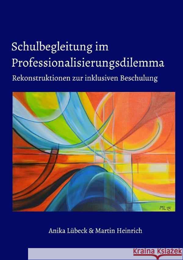 Schulbegleitung im Professionalisierungsdilemma : Rekonstruktionen zur inklusiven Beschulung Lübeck, Anika; Heinrich, Martin 9783748581505 epubli