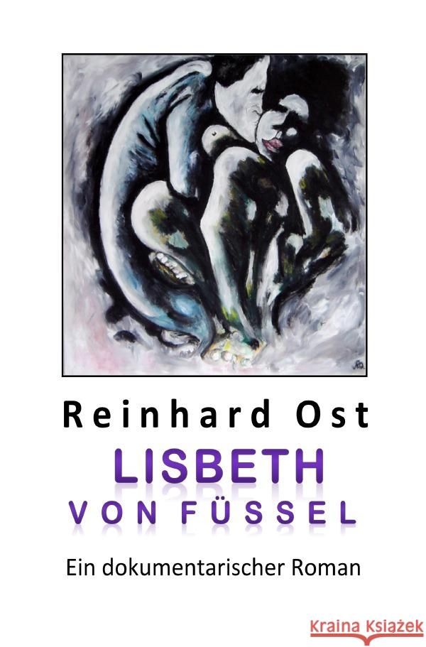 Lisbeth von Füssel : Ein dokumentarischer Roman Ost, Reinhard 9783748582090