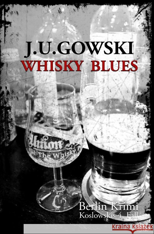Whisky Blues : Berlin Krimi - Koslowskis 4.Fall Gowski, J. U. 9783748583684 epubli