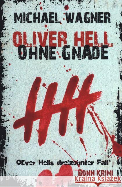 Oliver Hell - Ohne Gnade : Bonn Krimi: Oliver Hells dreizehnter Fall Wagner, Michael 9783748583752 epubli