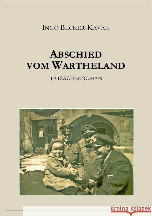 Abschied vom Wartheland : Tatsachenroman Becker-Kavan, Ingo 9783748583776