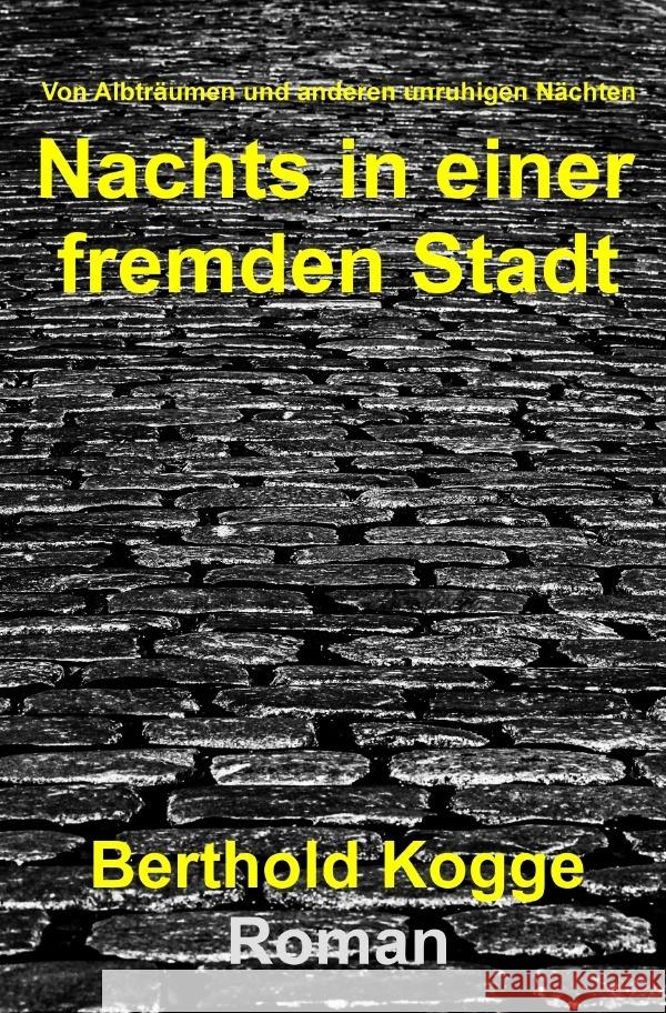 Nachts in einer fremden Stadt : Von Albträumen und anderen unruhigen Nächten Kogge, Berthold 9783748584254