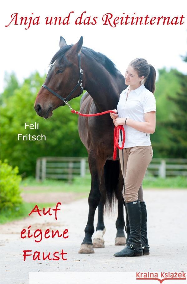 Anja und das Reitinternat - Auf eigene Faust Fritsch, Feli 9783748584957 epubli