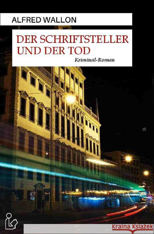 DER SCHRIFTSTELLER UND DER TOD : Ein Augsburg-Krimi Wallon, Alfred 9783748584995 epubli