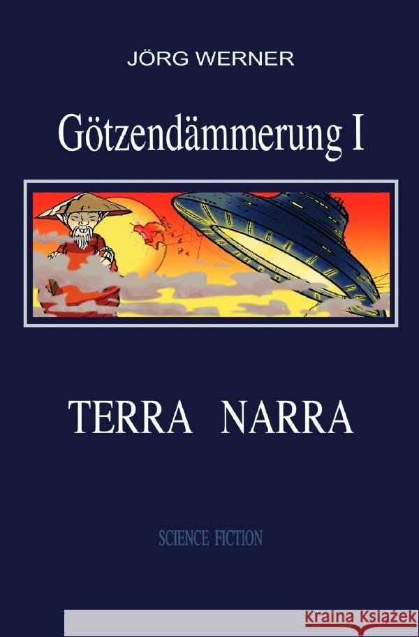 Götzendämmerung I : Terra Narra Werner, Jörg 9783748585510 epubli