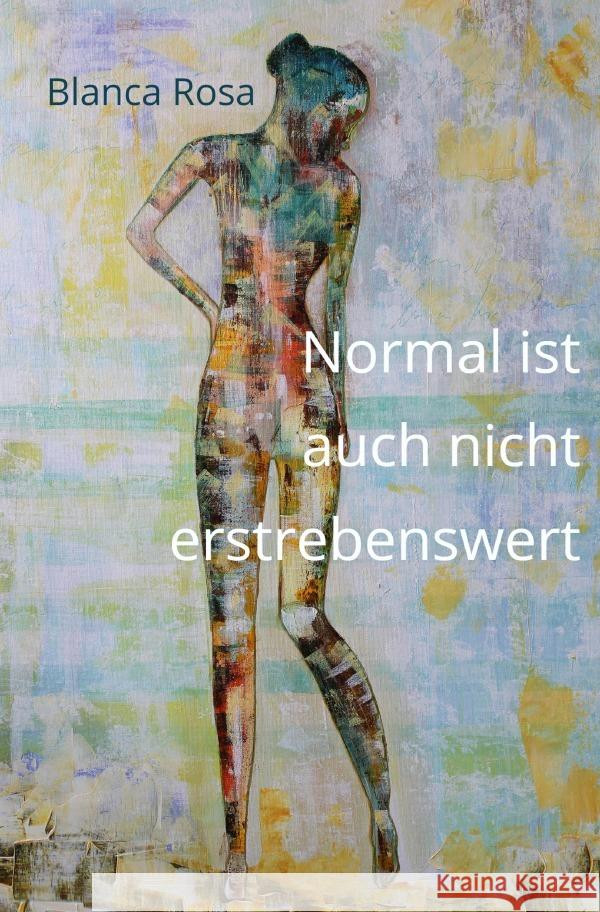 Normal ist auch nicht erstrebenswert Rosa, Blanca 9783748586333