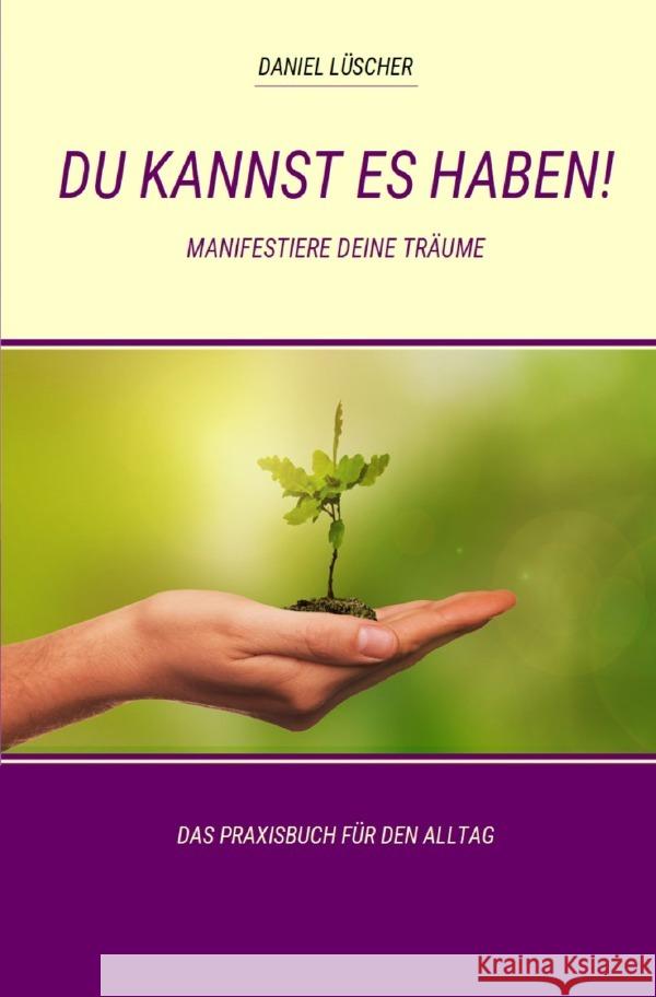 Du kannst es haben : Manifestiere Deine Träume Lüscher, Daniel 9783748586593