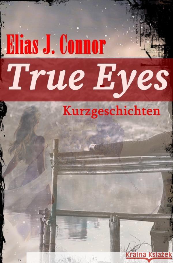 True Eyes : Kurzgeschichten Connor, Elias J. 9783748586890 epubli