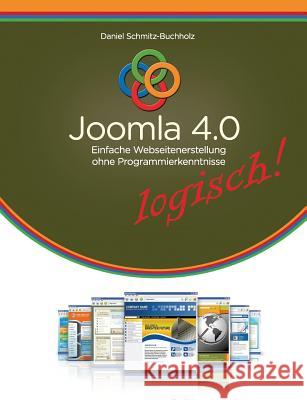 Joomla 4.0 logisch!: Einfache Webseitenerstellung ohne Programmierkenntnisse Schmitz-Buchholz, Daniel 9783749407033