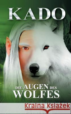 Die Augen des Wolfes: Kado 2 Bayer, Lukas 9783749407422 Books on Demand