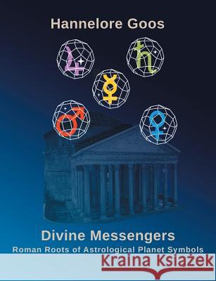 Divine Messengers: Roman Roots of Astrological Planet Symbols Hannelore Goos 9783749408221