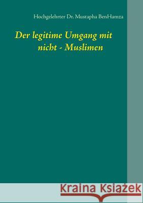 Der legitime Umgang mit nicht - Muslimen Mustapha Benhamza 9783749409754 Books on Demand