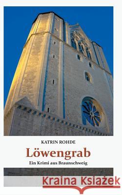 Löwengrab: Ein Krimi aus Braunschweig Rohde, Katrin 9783749410712 Books on Demand