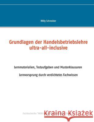 Grundlagen der Handelsbetriebslehre ultra-all-inclusive: Lernmaterialien, Testaufgaben und Musterklausuren - Lernvorsprung durch verdichtetes Fachwissen Willy Schneider 9783749410729