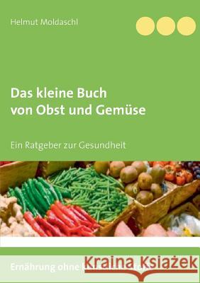 Das kleine Buch von Obst und Gemüse Helmut Moldaschl 9783749421862
