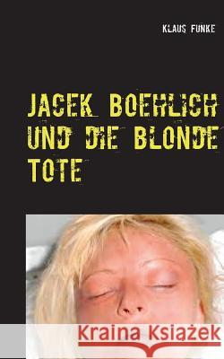 Jacek Boehlich und die blonde Tote Klaus Funke 9783749422883 Books on Demand