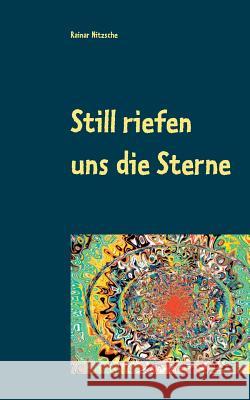 Still riefen uns die Sterne: Magisch-fantastische Geschichten und Gedichte Nitzsche, Rainar 9783749428960 Books on Demand