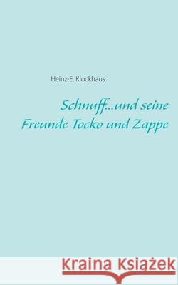 Schnuff...und seine Freunde Tocko und Zappe Heinz-E Klockhaus 9783749429813 Books on Demand