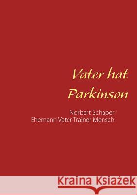 Vater hat Parkinson: Norbert Schaper Ehemann Vater Trainer Mensch Schaper, Ralph 9783749430109