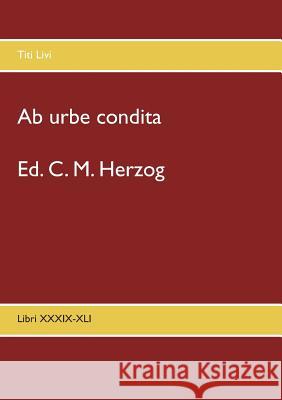 Ab urbe condita: Libri XXXIX-XLI Herzog, C. M. 9783749430338 Books on Demand