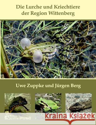 Die Lurche und Kriechtiere der Region Wittenberg Uwe Zuppke Jurgen Berg 9783749430376 Books on Demand