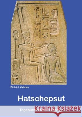 Hatschepsut: Tagebuch einer Pharaonin Dietrich Volkmer 9783749430581