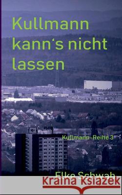 Kullmann kann's nicht lassen: Kullmann-Reihe 3 Schwab, Elke 9783749432110