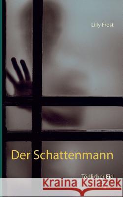 Der Schattenmann: Tödlicher Eid Frost, Lilly 9783749432295 Books on Demand
