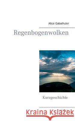 Regenbogenwolken Alice Gabathuler 9783749432318 Books on Demand