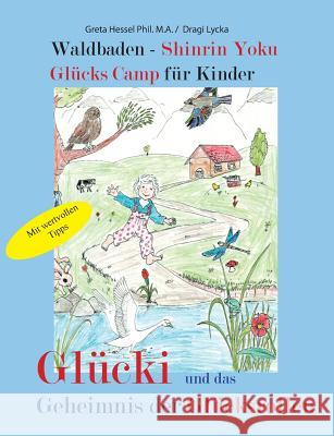 Waldbaden - Shinrin Yoku Glücks Camp für Kinder: Glücki und das Geheimnis der Glücksrollen Hessel, Greta 9783749432622