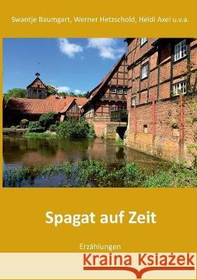 Spagat auf Zeit: Erzählungen und Gedichte Hetzschold, Werner 9783749433155 Books on Demand