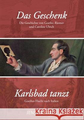 Das Geschenk & Karlsbad tanzt: Zwei Erzählungen über Goethe Jens Korbus 9783749433322
