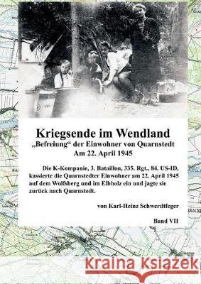 Kriegsende im Wendland: Befreiung der Einwohner von Quarnstedt Karl-Heinz Schwerdtfeger 9783749434442