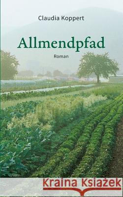 Allmendpfad: Roman Claudia Koppert 9783749434541 Books on Demand