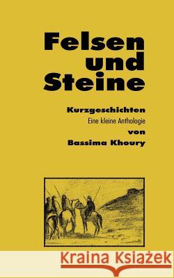 Felsen und Steine. Kurzgeschichten: Eine kleine Anthologie Khoury, Bassima 9783749435494