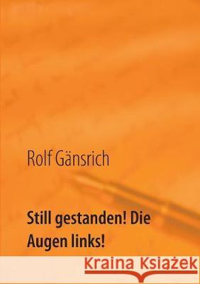 Still gestanden! Die Augen links!: mein geheimes NVA-Tagebuch Rolf Gänsrich 9783749436064 Books on Demand