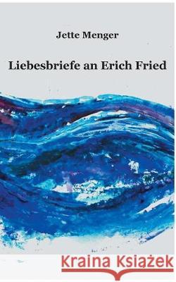 Liebesbriefe an Erich Fried Jette Menger 9783749436712