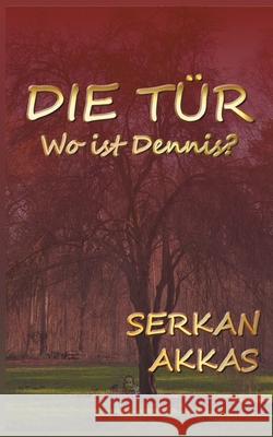 Die Tür: Wo ist Dennis? Serkan Akkas 9783749436743 Books on Demand