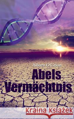 Abels Vermächtnis Aileen O'Grian 9783749437108 Books on Demand