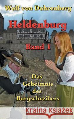 Heldenburg Band 1: Das Geheimnis des Burgschreibers Eberhard Schmah 9783749437191