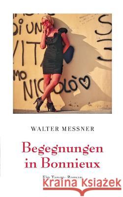 Begegnungen in Bonnieux: Ein Tango-Roman Walter Messner 9783749440993