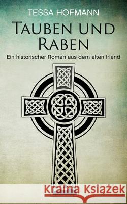 Tauben und Raben: Ein historischer Roman aus dem alten Irland Tessa Hofmann 9783749442454 Books on Demand