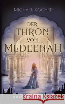 Der Thron von Medeenah Michael Kocher 9783749445288 Books on Demand