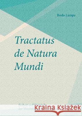 Tractatus de Natura Mundi: Einheit und Dialektik der Theoretischen Philosophie Lampe, Bodo 9783749446230 Books on Demand