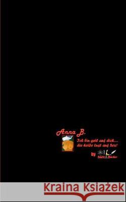 Ich bin geil auf dich... die heiße Lust auf Sex!: Inkl. Date-Tagebuch Anna B, Sültz Bücher 9783749446575