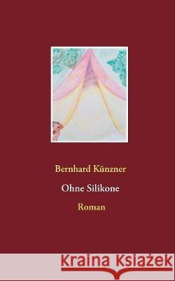 Ohne Silikone Bernhard Künzner 9783749448388 Books on Demand