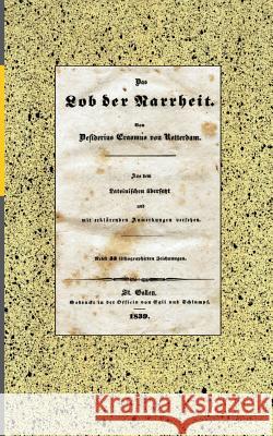 Das Lob der Narrheit. Reprint der Ausgabe von 1839 (BoD): mit Lithographien. St. Gallen: Egli & Schlumpf, 1839. Glück, Alexander 9783749448630 Books on Demand