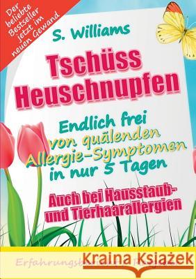 Tschüss Heuschnupfen - Endlich frei von quälenden Allergie-Symptomen in nur 5 Tagen: Auch bei Hausstaub- und Tierhaarallergien (Ohne Medikamente & son Williams, S. 9783749448753 Books on Demand